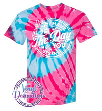 Load image into Gallery viewer, Have the day you Deserve T-shirt