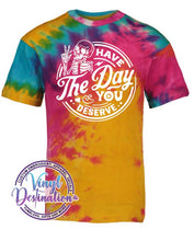 Load image into Gallery viewer, Have the day you Deserve T-shirt