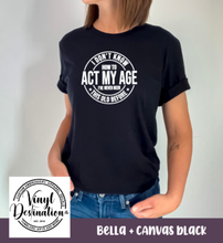 Load image into Gallery viewer, I DON'T KNOW HOW TO ACT MY AGE TEE