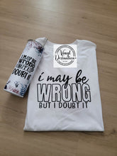 Load image into Gallery viewer, I MAY BE WRONG BUT I DOUBT IT BUNDLE