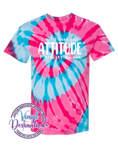 I Don't Need your Attitude T-shirt