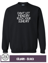 Load image into Gallery viewer, Don&#39;t let Monday ruin your Sunday Sweatshirt
