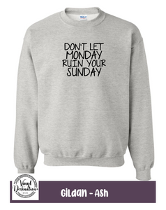 Don't let Monday ruin your Sunday Sweatshirt