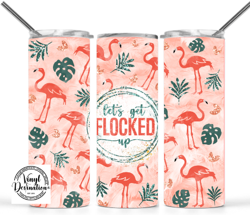 LET'S GET FLOCKED UP TUMBLER