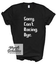 Load image into Gallery viewer, SORRY. CAN&#39;T. RACING T-SHIRT

