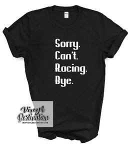 SORRY. CAN'T. RACING T-SHIRT