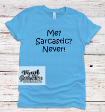 Load image into Gallery viewer, ME? SARCASTIC? NEVER! T-SHIRT
