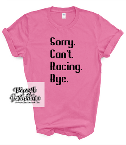 SORRY. CAN'T. RACING T-SHIRT