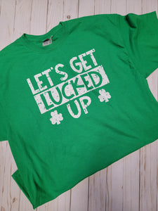 Let's Get Lucked Up (Multiple Sizes)